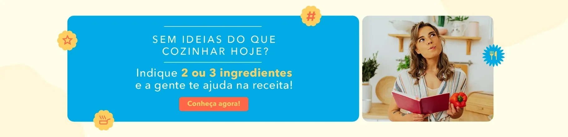 Sem ideias do que cozinhar? Indiquei 2 ou 3 ingredientes e a gente te ajuda na receita! 